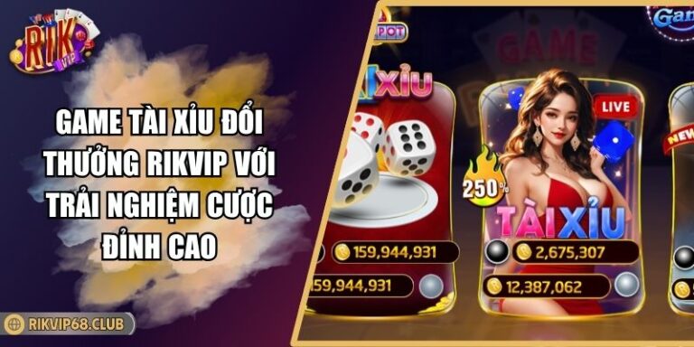 Game Tài Xỉu Đổi Thưởng RIKVIP Với Trải Nghiệm Cược Đỉnh Cao 5 Game Tài Xỉu Đổi Thưởng RIKVIP Với Trải Nghiệm Cược Đỉnh Cao