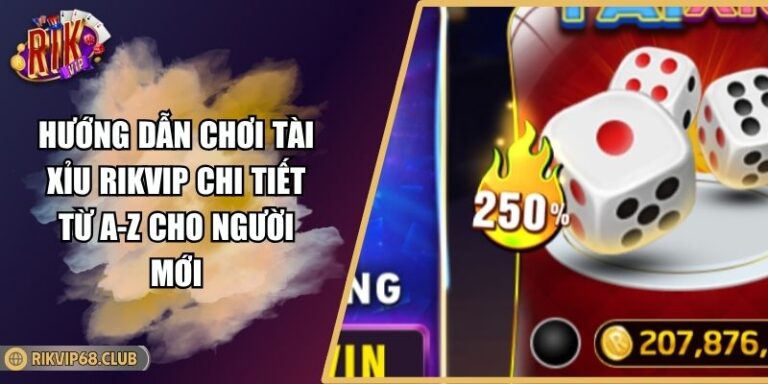 Hướng Dẫn Chơi Tài Xỉu RIKVIP Chi Tiết Từ A-Z Cho Người Mới 7 Hướng Dẫn Chơi Tài Xỉu RIKVIP Chi Tiết Từ A-Z Cho Người Mới
