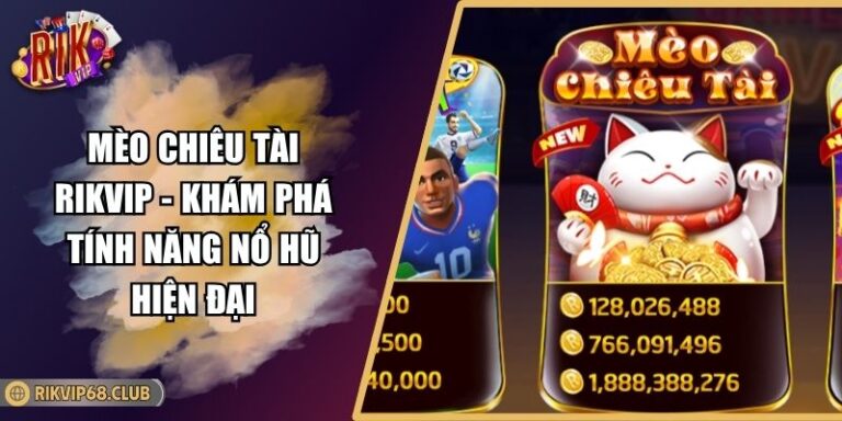 Mèo Chiêu Tài RIKVIP - Khám Phá Tính Năng Nổ Hũ Hiện Đại 10 Mèo Chiêu Tài RIKVIP - Khám Phá Tính Năng Nổ Hũ Hiện Đại