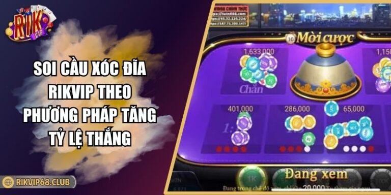 Soi Cầu Xóc Đĩa RIKVIP Theo Phương Pháp Tăng Tỷ Lệ Thắng 10 Soi Cầu Xóc Đĩa RIKVIP Theo Phương Pháp Tăng Tỷ Lệ Thắng