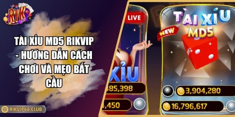 Tài Xỉu MD5 RIKVIP - Hướng Dẫn Cách Chơi Và Mẹo Bắt Cầu 6 Tài Xỉu MD5 RIKVIP - Hướng Dẫn Cách Chơi Và Mẹo Bắt Cầu