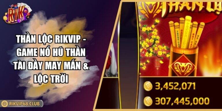Thần Lộc RIKVIP - Game Nổ Hũ Thần Tài Đầy May Mắn & Lộc Trời 9 Thần Lộc RIKVIP - Game Nổ Hũ Thần Tài Đầy May Mắn & Lộc Trời