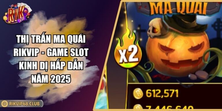 Thị Trấn Ma Quái RIKVIP - Game Slot Kinh Dị Hấp Dẫn Năm 2025 7 Thị Trấn Ma Quái RIKVIP - Game Slot Kinh Dị Hấp Dẫn Năm 2025