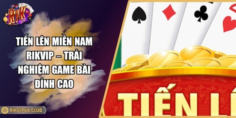 Tiến Lên Miền Nam Rikvip – Trải Nghiệm Game Bài Đỉnh Cao 10 Tiến Lên Miền Nam Rikvip – Trải Nghiệm Game Bài Đỉnh Cao
