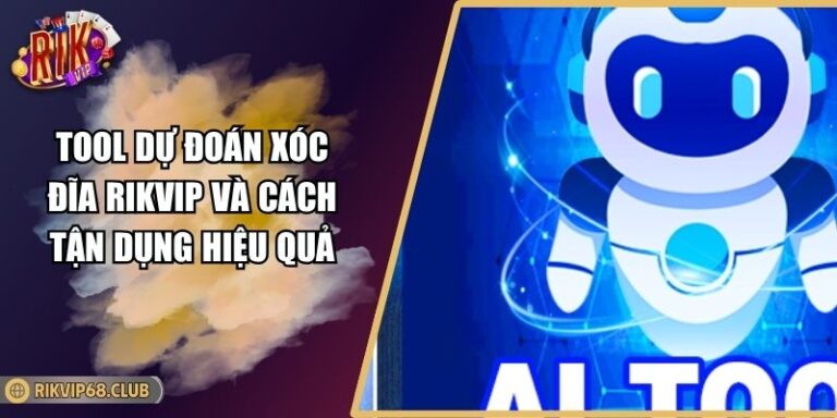 Tool Dự Đoán Xóc Đĩa RIKVIP Và Cách Tận Dụng Hiệu Quả 8 Tool Dự Đoán Xóc Đĩa RIKVIP Và Cách Tận Dụng Hiệu Quả