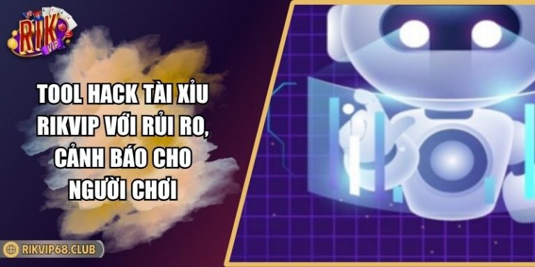 Tool hack tài xỉu RIKVIP với rủi ro, cảnh báo cho người chơi 8 Tool hack tài xỉu RIKVIP với rủi ro, cảnh báo cho người chơi