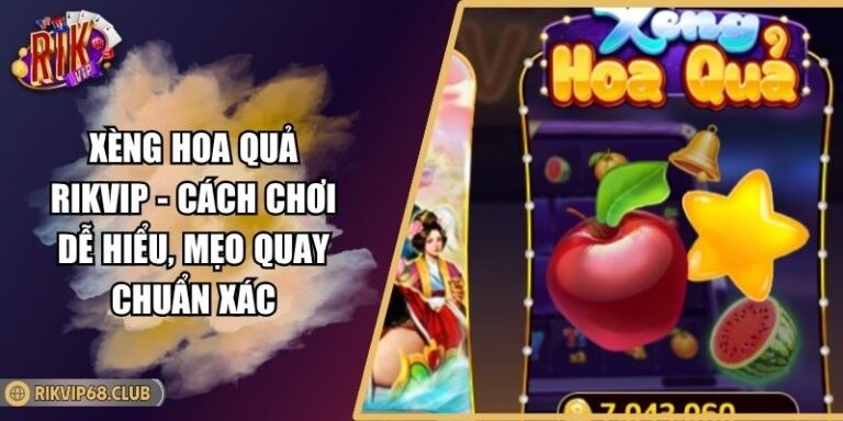 Xèng Hoa Quả RIKVIP - Cách Chơi Dễ Hiểu, Mẹo Quay Chuẩn Xác 5 Xèng Hoa Quả RIKVIP - Cách Chơi Dễ Hiểu, Mẹo Quay Chuẩn Xác