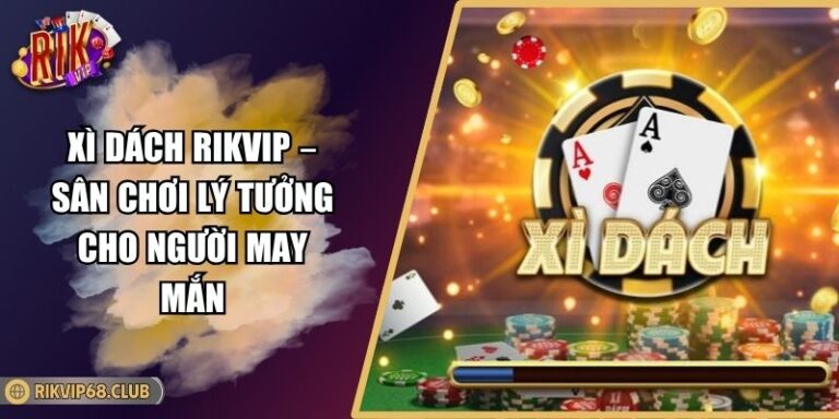 Xì Dách Rikvip – Sân Chơi Lý Tưởng Cho Người May Mắn 3 Xì Dách Rikvip – Sân Chơi Lý Tưởng Cho Người May Mắn