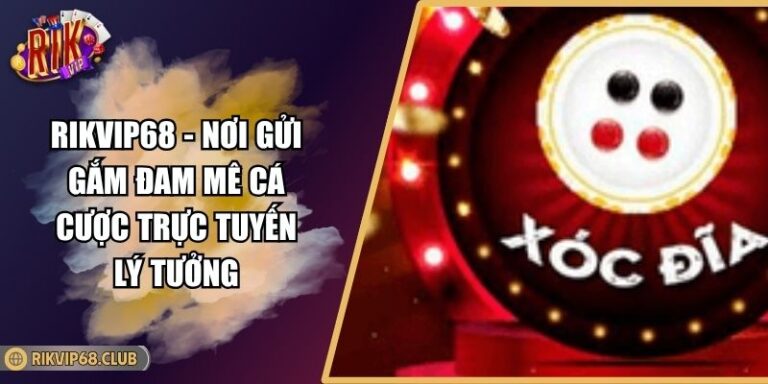 Xóc Đĩa Đổi Thưởng RIKVIP - Quy Luật Và Chiến Thuật Soi Cầu 6 Xóc Đĩa Đổi Thưởng RIKVIP - Quy Luật Và Chiến Thuật Soi Cầu