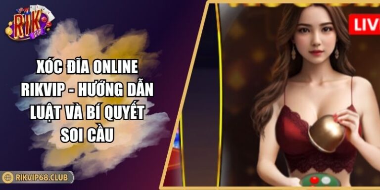 Xóc Đĩa Online RIKVIP - Hướng Dẫn Luật Và Bí Quyết Soi Cầu 7 Xóc Đĩa Online RIKVIP - Hướng Dẫn Luật Và Bí Quyết Soi Cầu