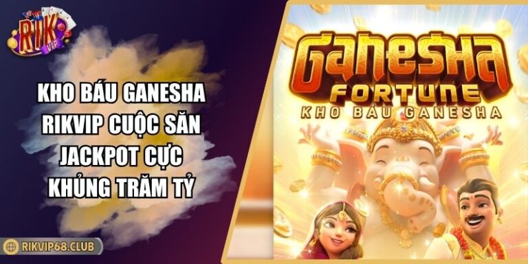 Kho Báu Ganesha RIKVIP