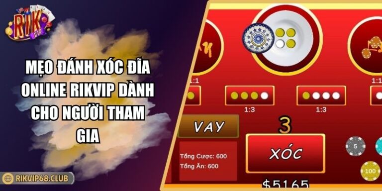 Mẹo Đánh Xóc Đĩa Online RIKVIP Dành Cho Người Tham Gia 2 Mẹo đánh xóc đĩa online RIKVIP