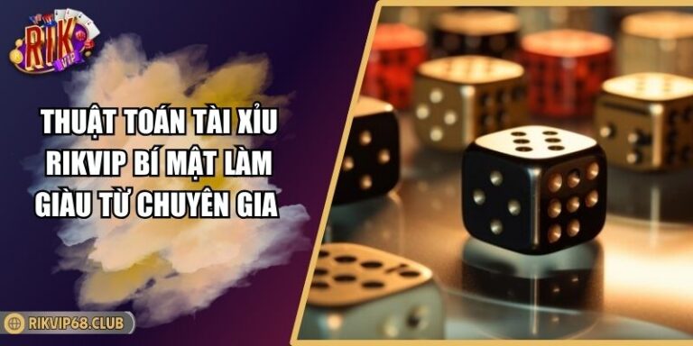 Thuật Toán Tài Xỉu RIKVIP Bí Mật Làm Giàu Từ Chuyên Gia 3 thuật toán tài xỉu RIKVIP