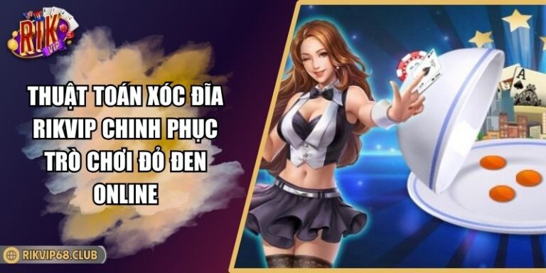 Thuật Toán Xóc Đĩa RIKVIP Chinh Phục Trò Chơi Đỏ Đen Online 5 Thuật toán xóc đĩa RIKVIP