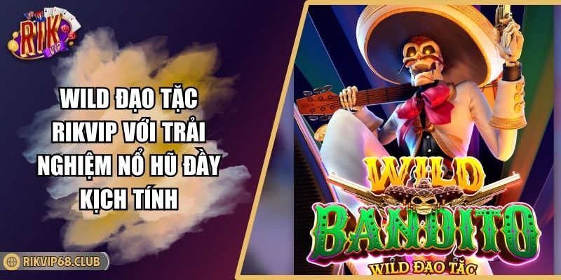 Wild Đạo Tặc RIKVIP Với Trải Nghiệm Nổ Hũ Đầy Kịch Tính 3 Wild Đạo Tặc RIKVIP